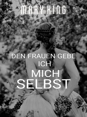 cover image of Den Frauen Gebe Ich Mich Selbst